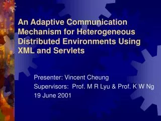 Presenter: Vincent Cheung Supervisors: Prof. M R Lyu &amp; Prof. K W Ng 19 June 2001