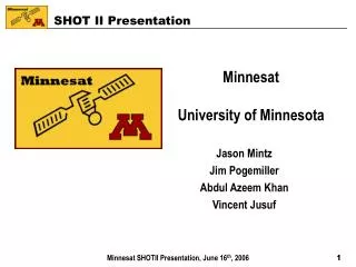 Minnesat University of Minnesota Jason Mintz Jim Pogemiller Abdul Azeem Khan Vincent Jusuf