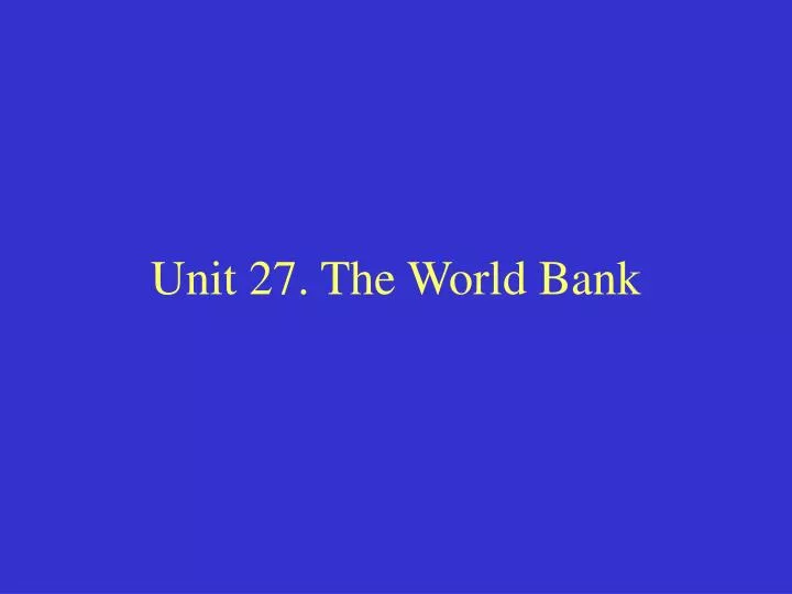 unit 27 the world bank