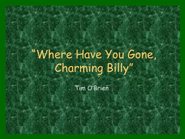 where have you gone charming billy