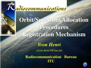 Yvon Henri yvon.henri@itut Radiocommunication Bureau ITU