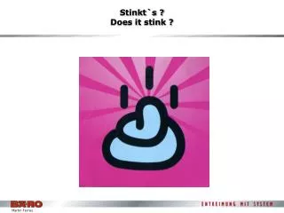 Stinkt`s ? Does it stink ?