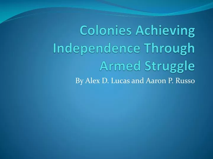 colonies achieving independence through armed struggle