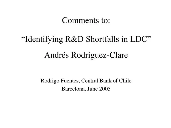 comments to identifying r d shortfalls in ldc andr s rodriguez clare