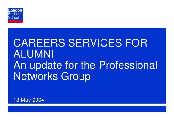 careers services for alumni an update for the professional networks group 13 may 2004