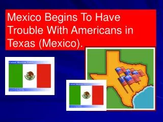 Mexico Begins To Have Trouble With Americans in Texas (Mexico).