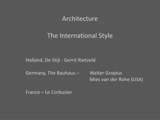 Architecture The International Style 	Holland, De Stijl - Gerrit Rietveld