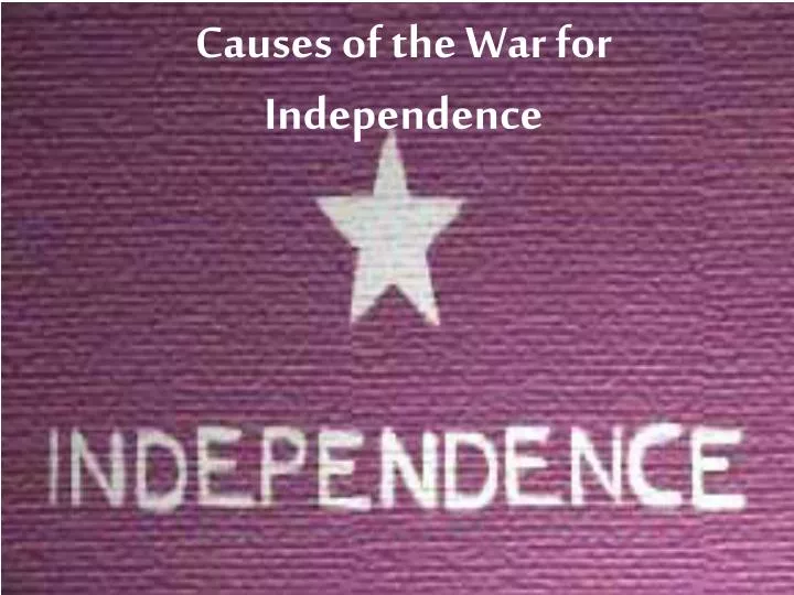 causes of the war for independence