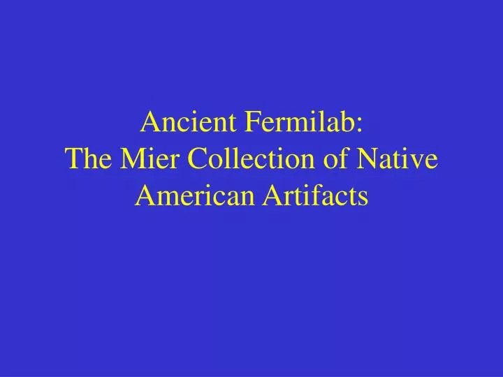 ancient fermilab the mier collection of native american artifacts
