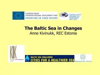The Baltic Sea in Changes Anne Kivinukk, REC Estonia