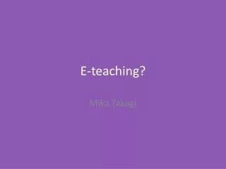 E-teaching?
