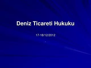 deniz ticareti hukuku 17 18 12 2012