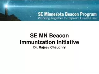 SE MN Beacon Immunization Initiative Dr. Rajeev Chaudhry