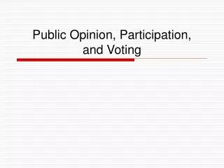 Public Opinion, Participation, and Voting