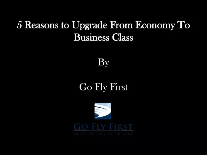 5 reasons to upgrade from economy to business class by go fly first
