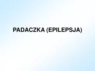 PADACZKA (EPILEPSJA)