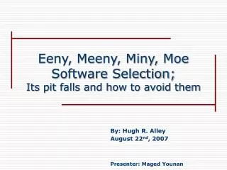 Eeny, Meeny, Miny, Moe Software Selection; Its pit falls and how to avoid them