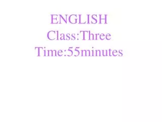 ENGLISH Class:Three Time:55minutes