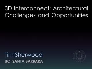 3D Interconnect: Architectural Challenges and Opportunities