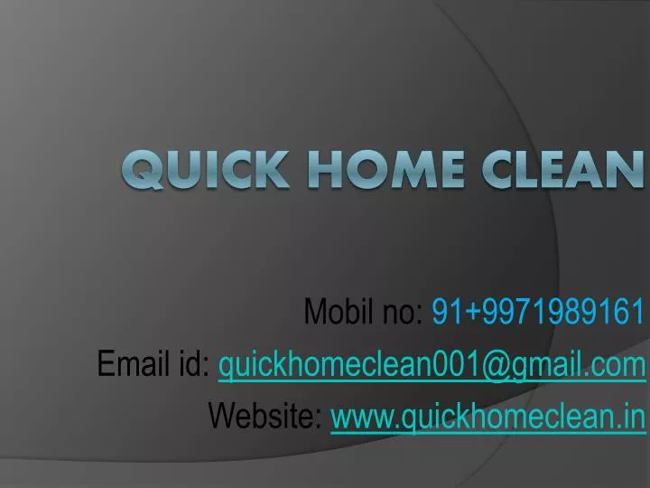 mobil no 91 9971989161 email id quickhomeclean001@gmail com website www quickhomeclean in