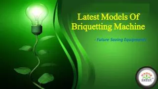 Latest Models Of Briquetting Machine