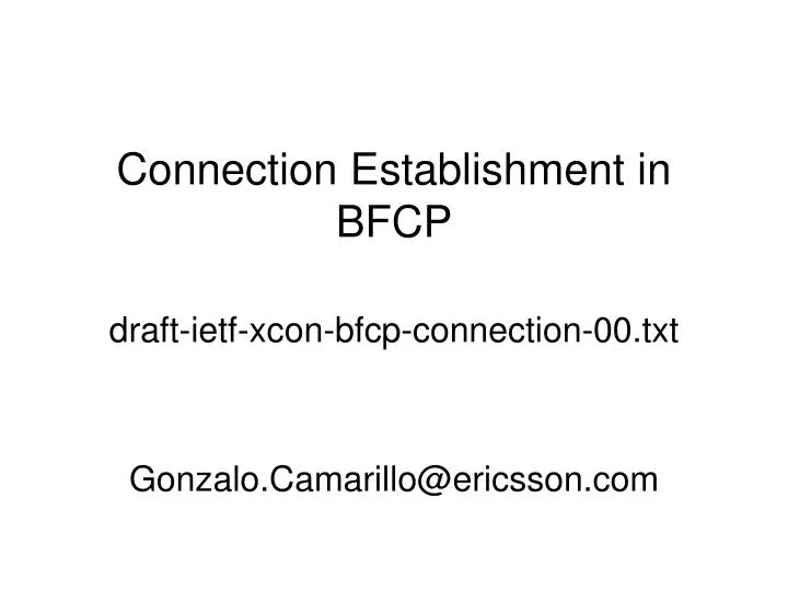 connection establishment in bfcp draft ietf xcon bfcp connection 00 txt