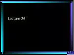 Lecture 26 - slide 1
