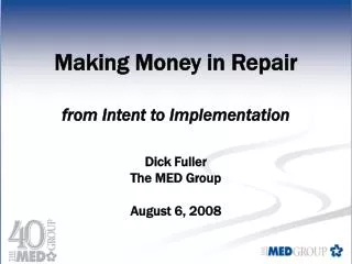 Making Money in Repair from Intent to Implementation Dick Fuller The MED Group August 6, 2008