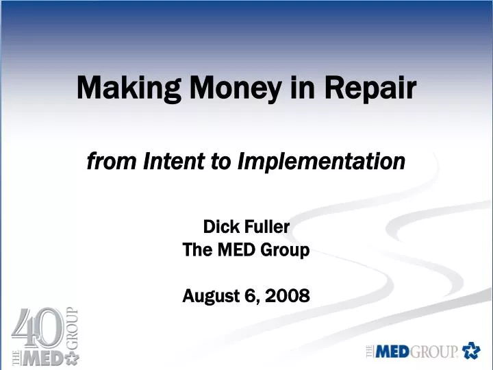 making money in repair from intent to implementation dick fuller the med group august 6 2008