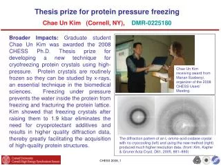 Thesis prize for protein pressure freezing Chae Un Kim (Cornell, NY), DMR-0225180