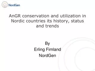 AnGR conservation and utilization in Nordic countries its history, status and trends