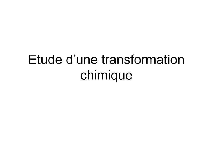 etude d une transformation chimique