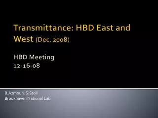 Transmittance: HBD East and West (Dec. 2008) HBD Meeting 12-16-08