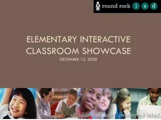 Elementary Interactive Classroom Showcase December 12, 2008