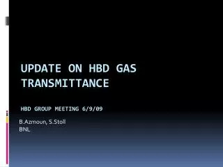Update on HBD Gas Transmittance HBD Group meeting 6/9/09