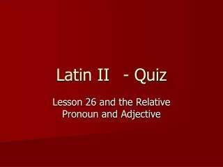 Latin II	- Quiz