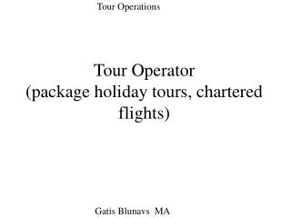 Tour Operator (package holiday tours, chartered flights)