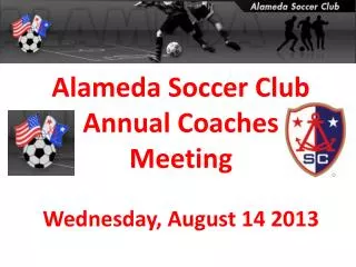 Alameda Soccer Club Annual Coaches Meeting Wednesday, August 14 2013
