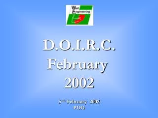 D.O.I.R.C. February 2002 5 th February 2002 PDO