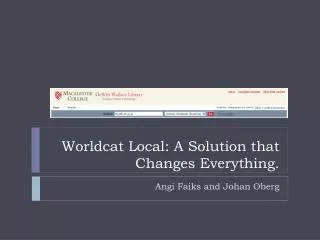 Worldcat Local: A Solution that Changes Everything.
