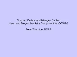 Coupled Carbon and Nitrogen Cycles: New Land Biogeochemistry Component for CCSM-3