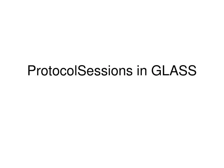 protocolsessions in glass