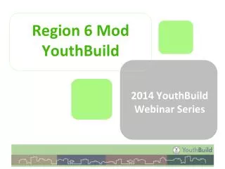 Region 6 Mod YouthBuild