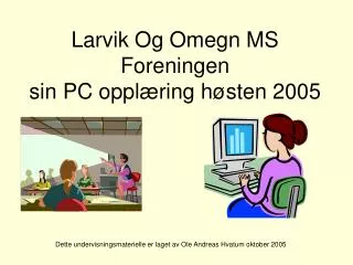 larvik og omegn ms foreningen sin pc oppl ring h sten 2005