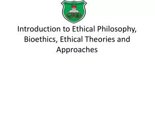 Introduction to Ethical Philosophy, Bioethics, Ethical Theories and Approaches