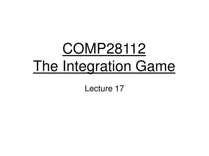 comp28112 the integration game