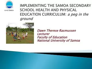Dawn Therese Rasmussen Lecturer Faculty of Education National University of Samoa