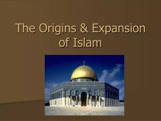 The Origins &amp; Expansion of Islam