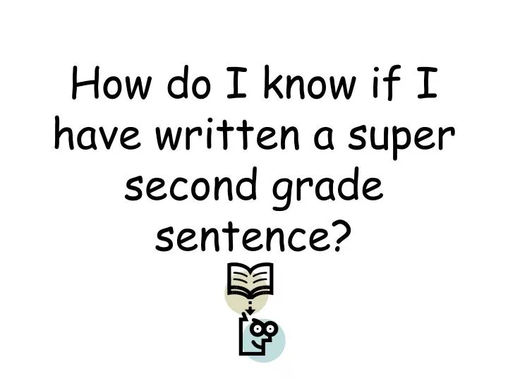how do i know if i have written a super second grade sentence