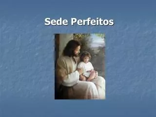 sede perfeitos